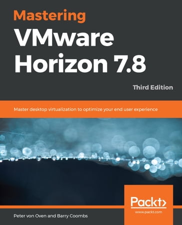 Mastering VMware Horizon 7.8 - Peter von Oven - Barry Coombs