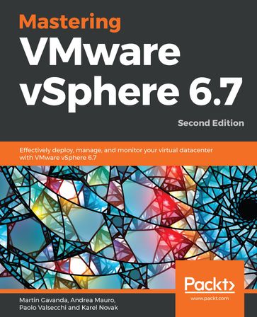 Mastering VMware vSphere 6.7 - Martin Gavanda - Andrea Mauro - Paolo Valsecchi - Karel Novak