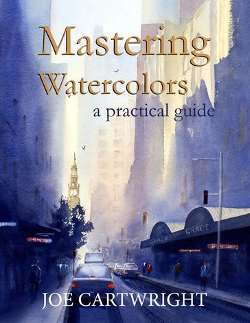 Mastering Watercolors A Practical Guide - JOE CARTWRIGHT