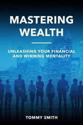 Mastering Wealth: Unleashing Your Financial and Winning Mentality
