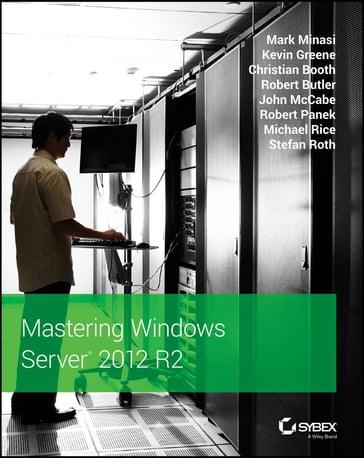 Mastering Windows Server 2012 R2 - Mark Minasi - Kevin Greene - Christian Booth - Robert Butler - John McCabe - Robert Panek - Michael Rice - Stefan Roth