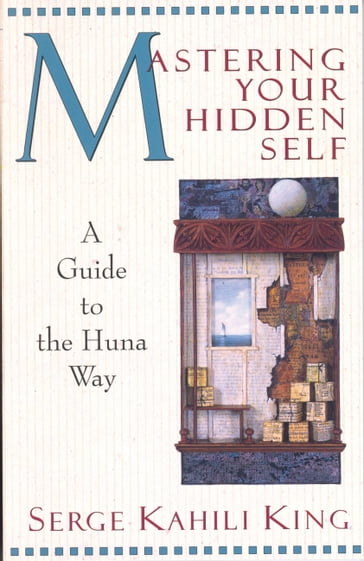 Mastering Your Hidden Self - Serge Kahili King