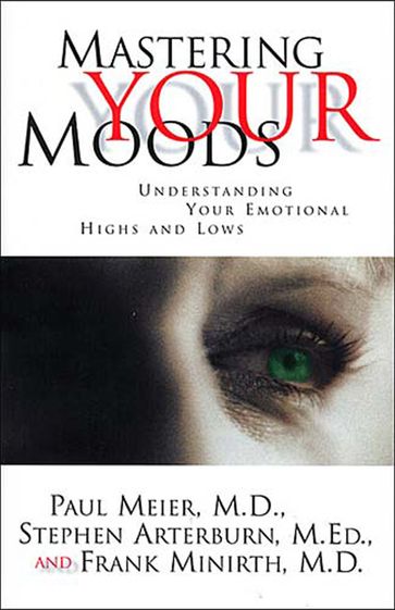 Mastering Your Moods - MD Paul Meier - Stephen Arterburn - Frank Minirth