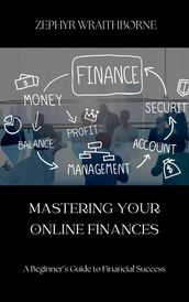 Mastering Your Online Finances A Beginner s Guide to Financial Success