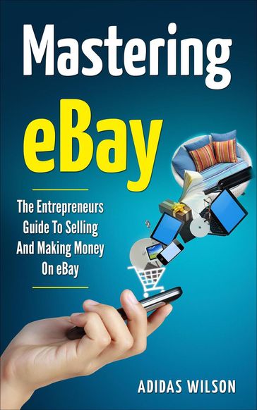 Mastering eBay - The Entrepreneurs Guide To Selling And Making Money On eBay - Adidas Wilson