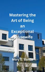 Mastering the Art of Being an Exceptional Housewife