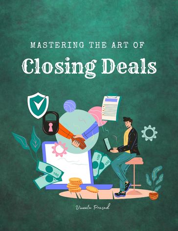Mastering the Art of Closing Deals - Vineeta Prasad