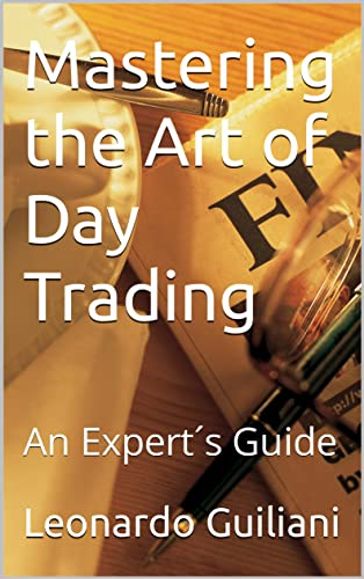 Mastering the Art of Day Trading - Leonardo Guiliani
