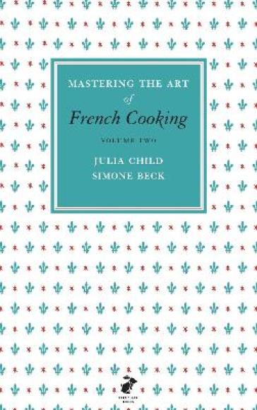 Mastering the Art of French Cooking, Vol.2 - Julia Child - Simone Beck