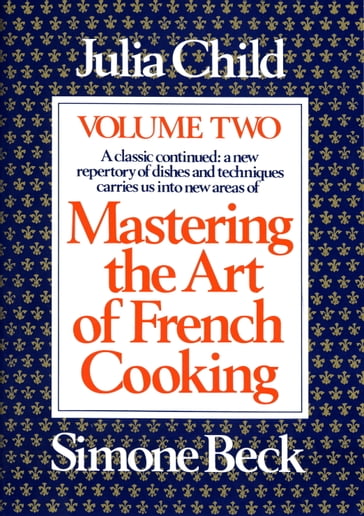 Mastering the Art of French Cooking, Volume 2 - Julia Child