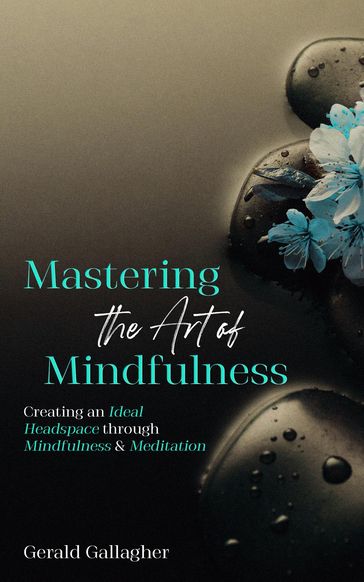 Mastering the Art of Mindfulness - Gerald Gallagher