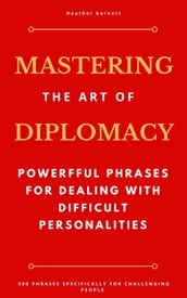 Mastering the Art of Diplomacy: Powerful Phrases for Dealing with Difficult Personalities