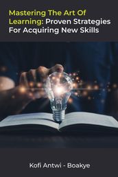 Mastering the Art of Learning: Proven Strategies for Acquiring New Skills