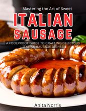 Mastering the Art of Sweet Italian Sausage