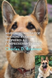Mastering the Art of Training a German Shepherd: A Comprehensive Guide