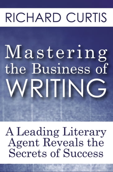 Mastering the Business of Writing - Richard Curtis