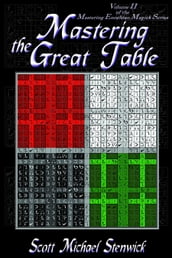 Mastering the Great Table Volume II of the Mastering Enochian Magick Series