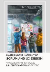 Mastering the Harmony of Scrum and UX Design