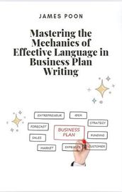 Mastering the Mechanics of Effective Language in Business Plan Writing