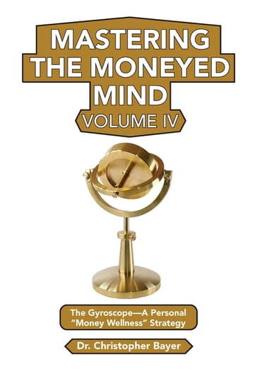 Mastering the Moneyed Mind, Volume IV - Dr. Christopher Bayer