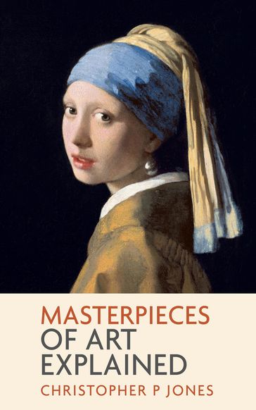 Masterpieces of Art Explained - Christopher P Jones