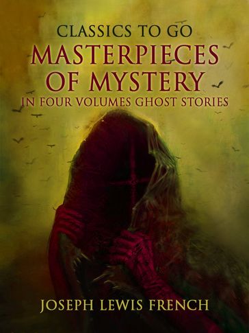Masterpieces of Mystery in Four Volumes: Ghost Stories - Joseph Lewis French