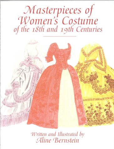 Masterpieces of Women's Costume of the 18th and 19th Centuries - Aline Bernstein