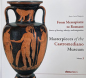 Masterpieces of the Castromediano Museum. Vol. 3: From Messapians to Romans. Stories of sharing, alterity and integration