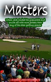 Masters, Where Jack Climbed The Greenstalk And Snuck Off With More Green Jackets Than Any Of The Other Golfing Giants
