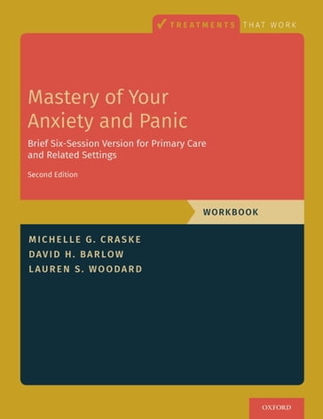 Mastery of Your Anxiety and Panic - Michelle G. Craske - David H. Barlow - Lauren S. Woodard