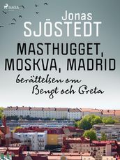 Masthugget, Moskva, Madrid : berattelsen om Bengt och Greta