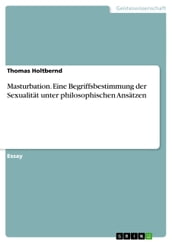 Masturbation. Eine Begriffsbestimmung der Sexualität unter philosophischen Ansätzen