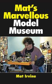 Mat s Marvellous Model Museum