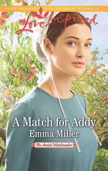 A Match For Addy (Mills & Boon Love Inspired) (The Amish Matchmaker, Book 1) - Emma Miller