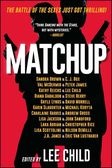 MatchUp - Andrew Gross - C. J. Box - Charlaine Harris - Christopher Rice - David Morrell - Diana Gabaldon - Eric Van Lustbader - Gayle Lynds - J.A. Jance - John Sandford - Karin Slaughter - Kathy Reichs - Lara Adrian - Lee Child - Lisa Jackson - Lisa Scottoline - Michael Koryta - Nelson DeMille - Peter James - Sandra Brown - Steve Berry - Val McDermid