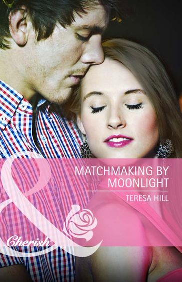 Matchmaking By Moonlight (Mills & Boon Cherish) - Teresa Hill