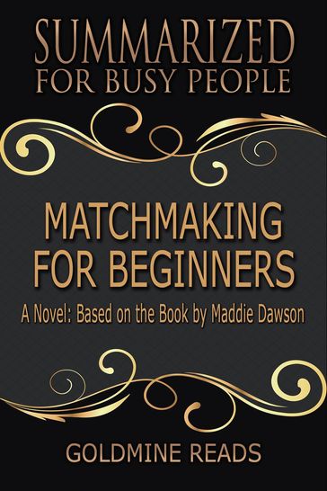 Matchmaking for Beginners - Summarized for Busy People: A Novel: Based on the Book by Maddie Dawson - Goldmine Reads