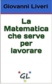 La Matematica che serve per lavorare