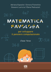 Matematica favolosa. Per sviluppare il pensiero computazionale. Per la 3ª classe elementare