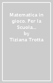 Matematica in gioco. Per la Scuola elementare. Vol. 1