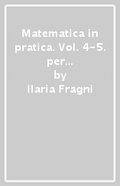 Matematica in pratica. Vol. 4-5. per le Scuole superiori. Con e-book. Con espansione online
