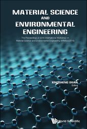 Material Science And Environmental Engineering - The Proceedings Of 2016 International Workshop (Iwmsee2016)