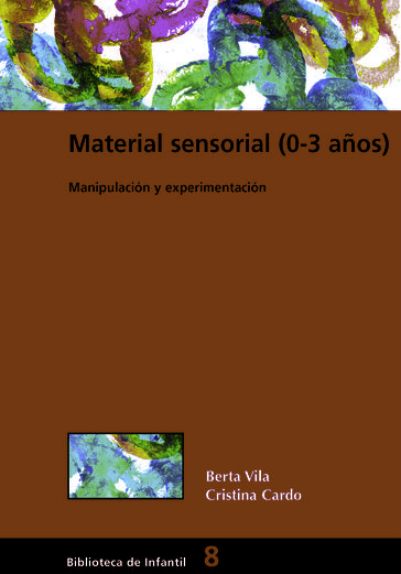 Material sensorial (0-3 años) Manipulación y experimentación - Berta Vila Saborit - Cristina Cardó Florez