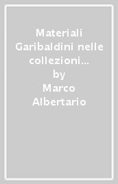 Materiali Garibaldini nelle collezioni dell Accademia Tadini