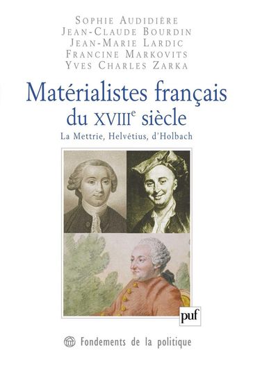 Matérialistes français du XVIIIe siècle - Jean-Claude Bourdin - Francine Markovits - Yves Charles Zarka