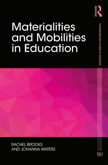 Materialities and Mobilities in Education - Rachel Brooks - Johanna Waters