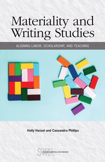 Materiality and Writing Studies - Holly Hassel - Cassandra Phillips