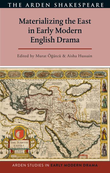 Materializing the East in Early Modern English Drama - Professor Lisa Hopkins - Professor Douglas Bruster