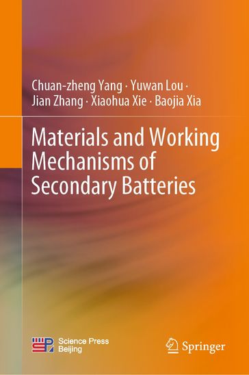 Materials and Working Mechanisms of Secondary Batteries - Chuan-zheng Yang - Yuwan Lou - Jian Zhang - Xiaohua Xie - Baojia Xia