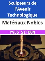 Matériaux Nobles : Sculpteurs de l Avenir Technologique